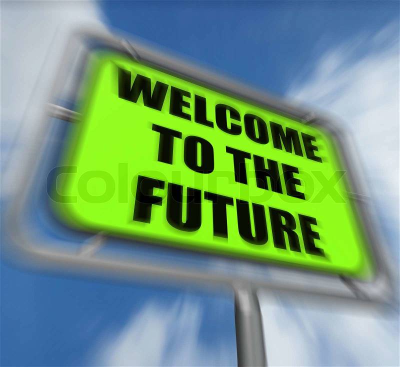 Welcome to the Future Sign Displaying Imminent Arrival of Time, stock photo