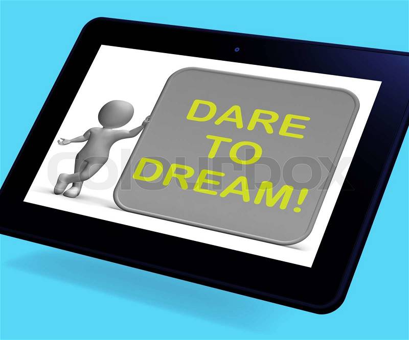 Dare To Dream Tablet Showing Wishes And Aspirations, stock photo