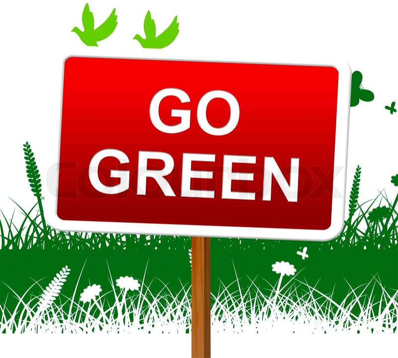 Go Green Meaning Earth Day And Environmentally, stock photo
