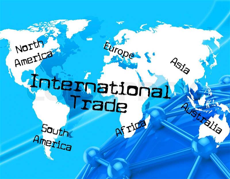 International Trade Meaning Across The Globe And Export Trading, stock photo