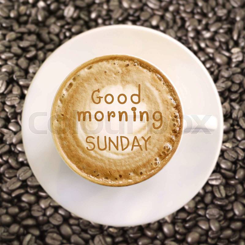 Good morning Sunday on hot coffee background, stock photo