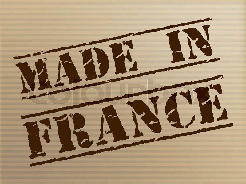Made In France Indicating Europe Industry And Commercial, stock photo