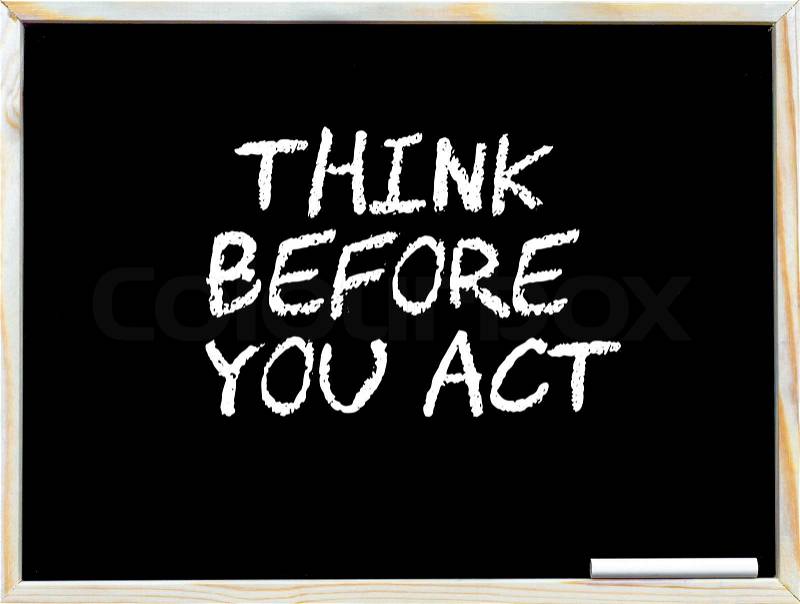 Think before you act, vintage chalk text on blackboard, white piece of chalk in the corner, Business Vision conceptual image, stock photo