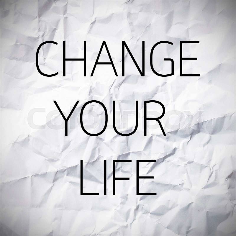 Change your life word on White paper texture and background, stock photo