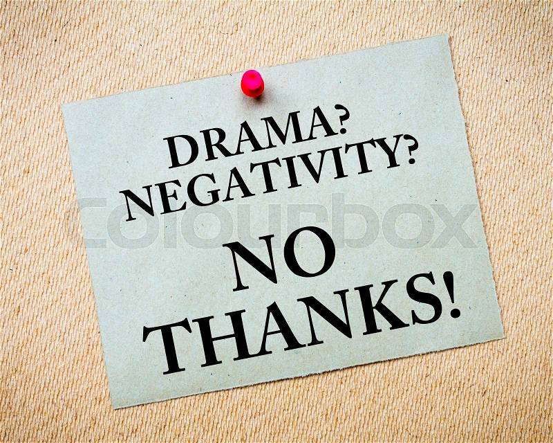 Drama? Negativity? No Thanks! Message written on recycled paper note pinned on cork board. Motivational concept Image, stock photo