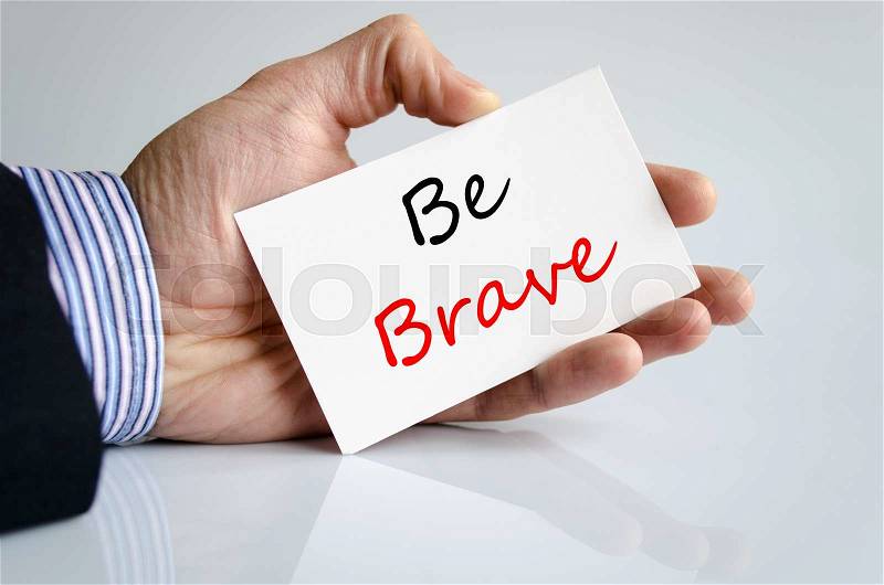 Be brave text concept isolated over white background, stock photo