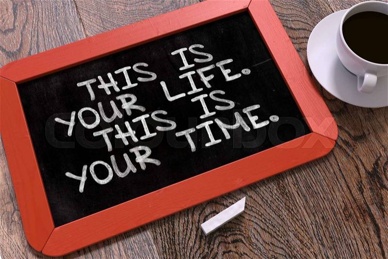 This is Your Life. This is Your Time. Hand Drawn Motivational Quote on Small Red Chalkboard. Business Background. Top View, stock photo