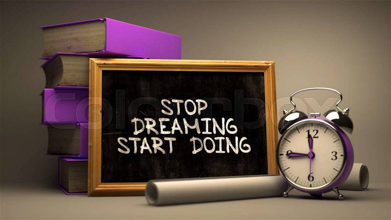 Hand Drawn Inspirational Quote - Stop Dreaming, Start Doing Concept on Chalkboard. Blurred Background. Toned Image, stock photo