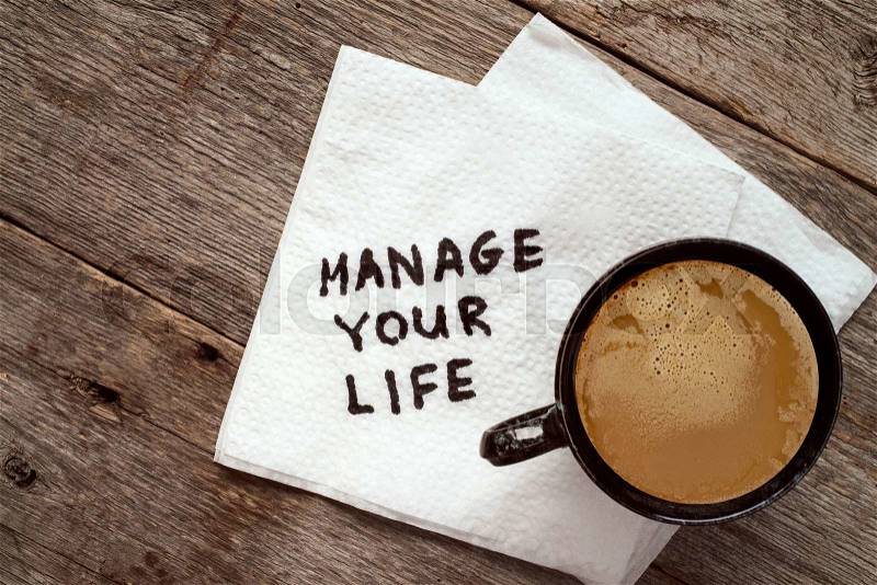 Manage your life advice or suggestion on a napkin with a cup of coffee, stock photo