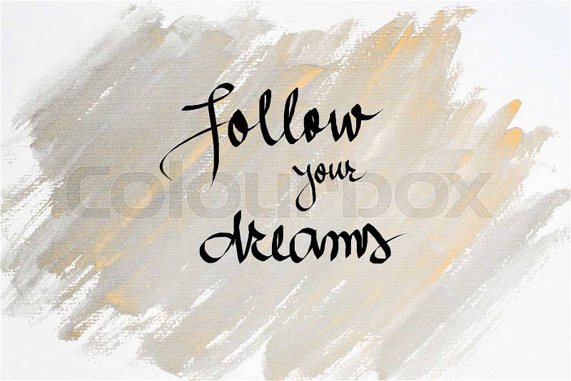 Inspirational abstract water color textured background, Follow Your Dreams, stock photo