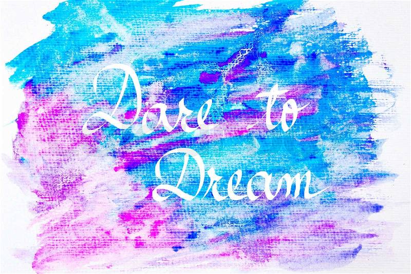 Inspirational abstract water color textured background, Dare To Dream, stock photo