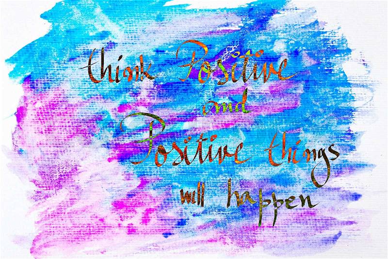 Inspirational abstract water color textured background, Think Positive and Positive Things Will Happen, stock photo