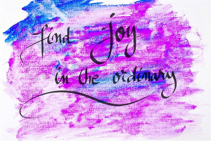 Inspirational abstract water color textured background, Find Joy In The Ordinary, stock photo