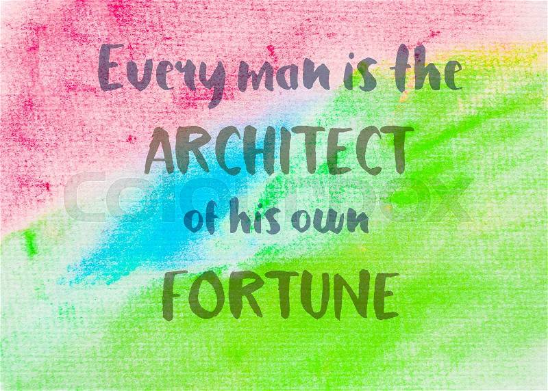Every man is the architect of his own fortune. Inspirational quote over abstract water color textured background, stock photo