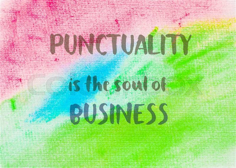 Punctuality is the soul of business. Inspirational quote over abstract water color textured background, stock photo