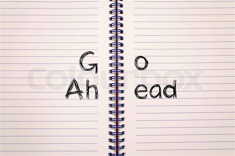 Go ahead text concept write on notebook, stock photo