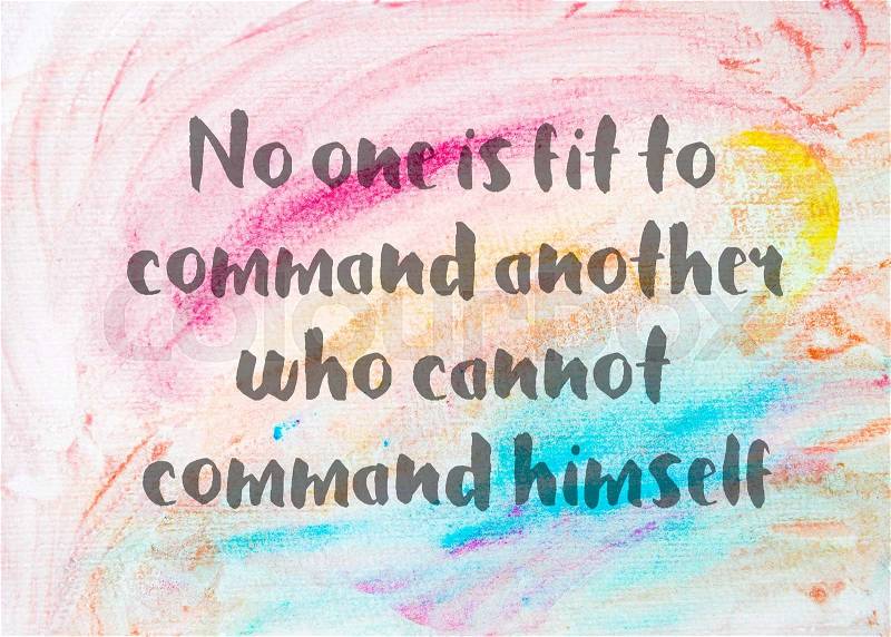 • No one is fit to command another who cannot command himself. Inspirational quote over abstract water color textured background, stock photo