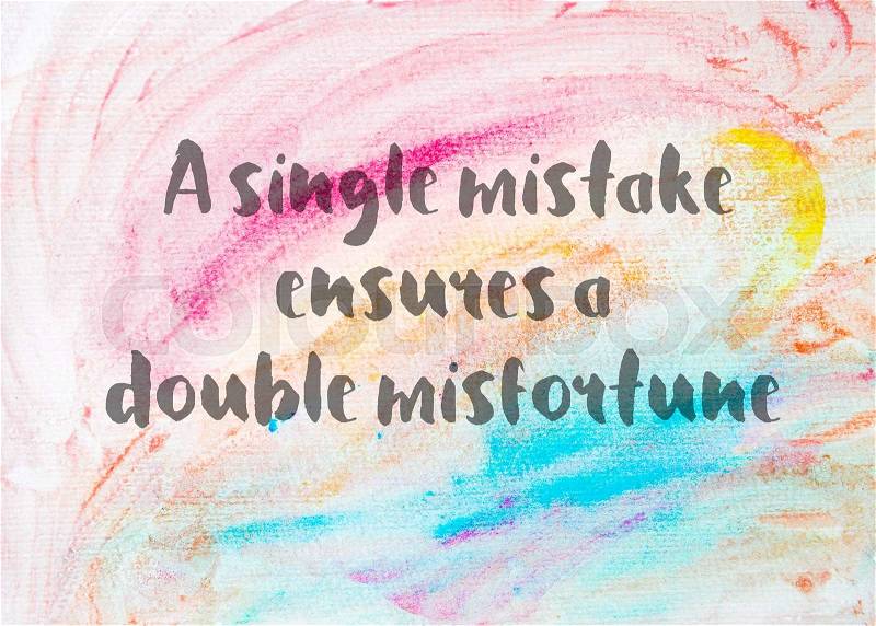 A single mistake ensures a double misfortune. Inspirational quote over abstract water color textured background, stock photo