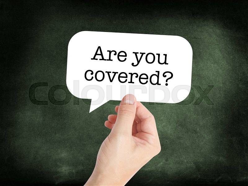 Are you covered? written on a speechbubble, stock photo
