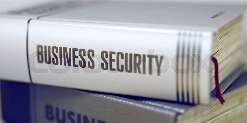 Business Security - Closeup of the Book Title. Closeup View. Stack of Books with Title - Business Security. Closeup View. Business Security - Book Title. Blurred 3D Rendering, stock photo