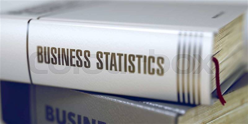 Business Statistics Concept. Book Title. Book Title of Business Statistics. Business Statistics - Closeup of the Book Title. Closeup View. Blurred Image with Selective focus. 3D Illustration, stock photo