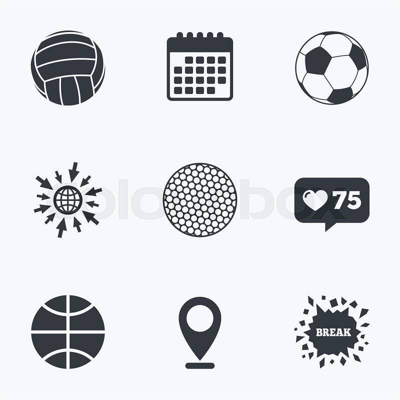 Calendar, like counter and go to web icons. Sport balls icons. Volleyball, Basketball, Soccer and Golf signs. Team sport games. Location pointer, vector