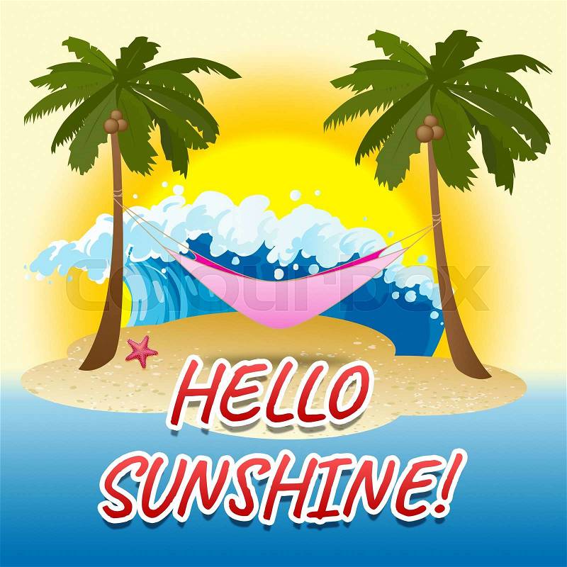 Hello Sunshine Representing Seafront Vacational And Beaches, stock photo