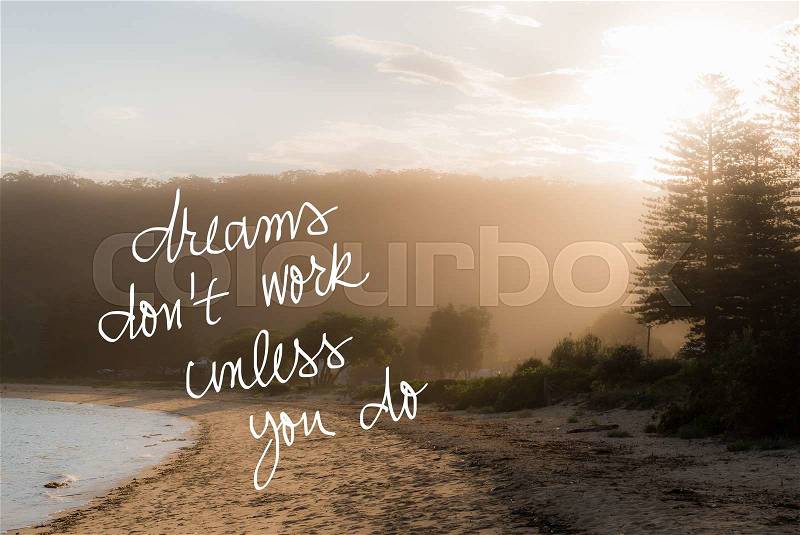 Dreams Do Not Work Unless You Do message. Handwritten motivational text over sunset calm sunny beach background with vintage filter applied, stock photo