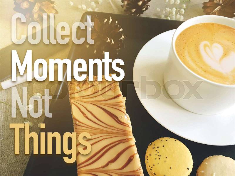 Collect moments not things, motivational quote, stock photo