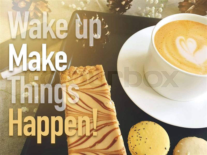 Wake up Make things Happen!, motivational quote, stock photo