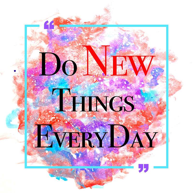 Do new things every day - Inspiration quote, stock photo
