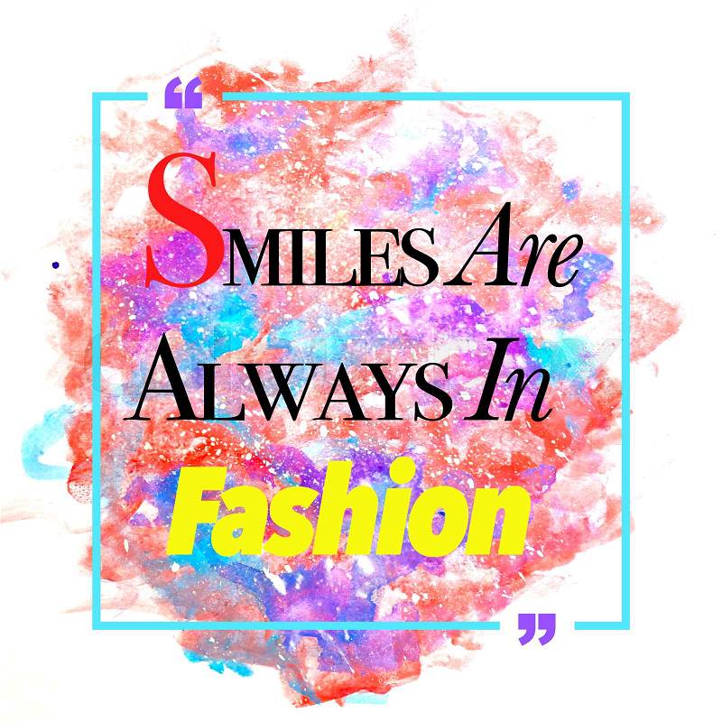 Smiles are always in fashion. Inspirational quote , stock photo