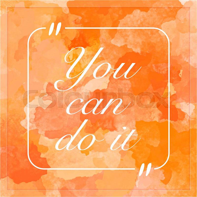 You can do it - inspirational Quote , stock photo