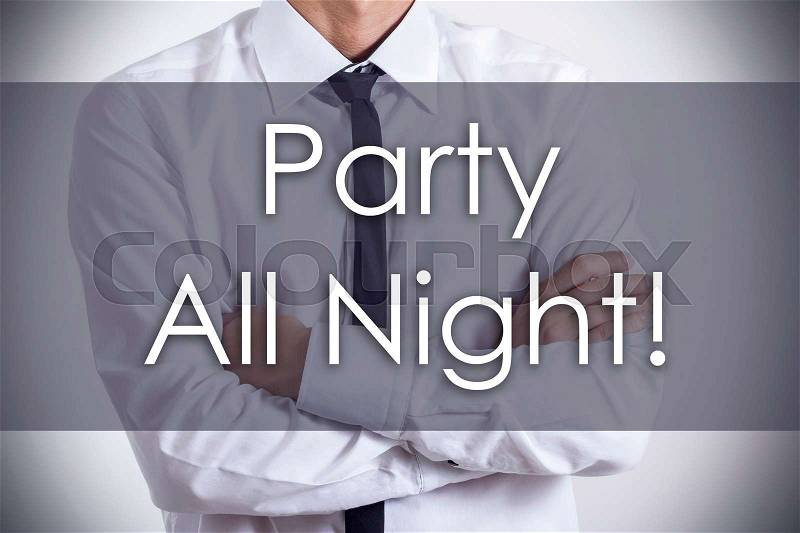 Party All Night! - Young businessman with text - business concept - horizontal image, stock photo