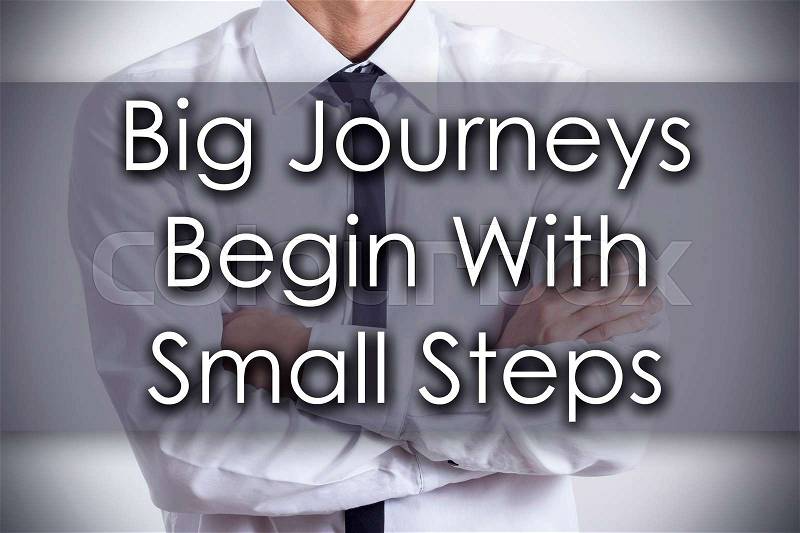 Big Journeys Begin With Small Steps - Closeup of a young businessman with text - business concept - horizontal image, stock photo