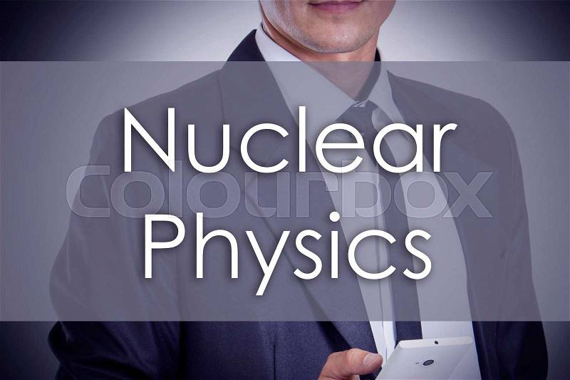Nuclear Physics - Young businessman with text - business concept - horizontal image, stock photo
