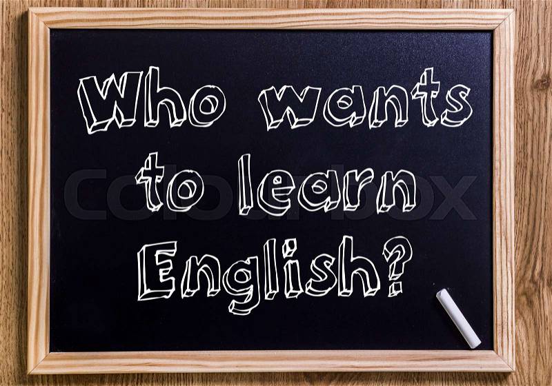 Who wants to learn English? - New chalkboard with 3D outlined text - on wood, stock photo