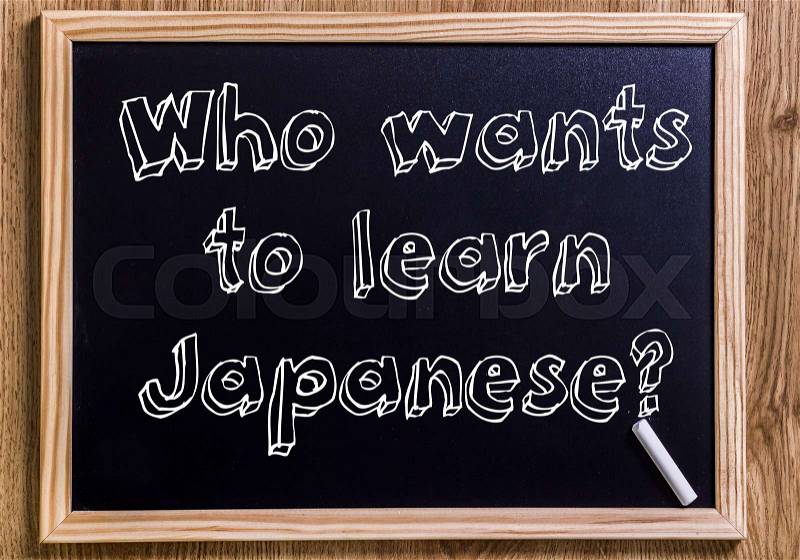 Who wants to learn Japanese? - New chalkboard with 3D outlined text - on wood, stock photo