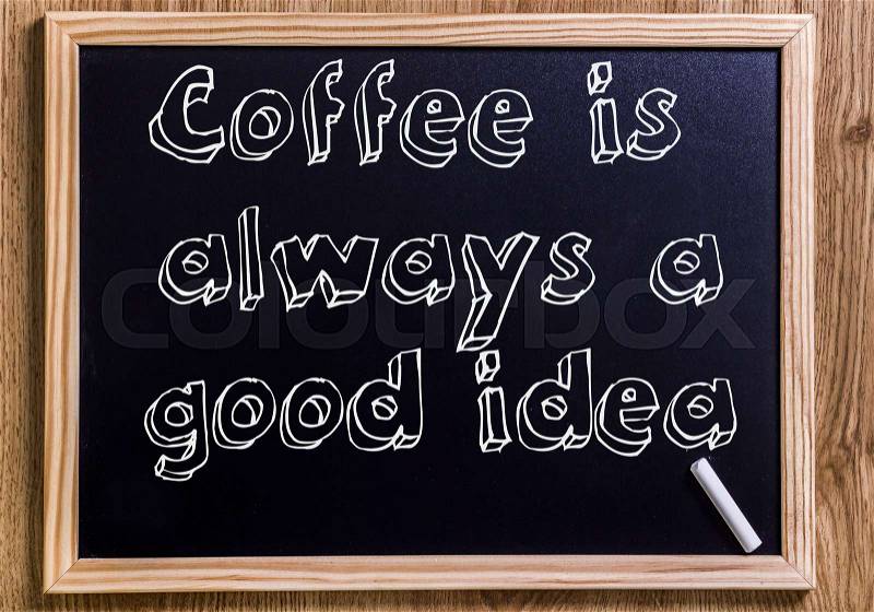 Coffee is always a good idea - New chalkboard with outlined text - on wood, stock photo