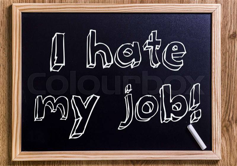 I hate my job! - New chalkboard with outlined text - on wood, stock photo