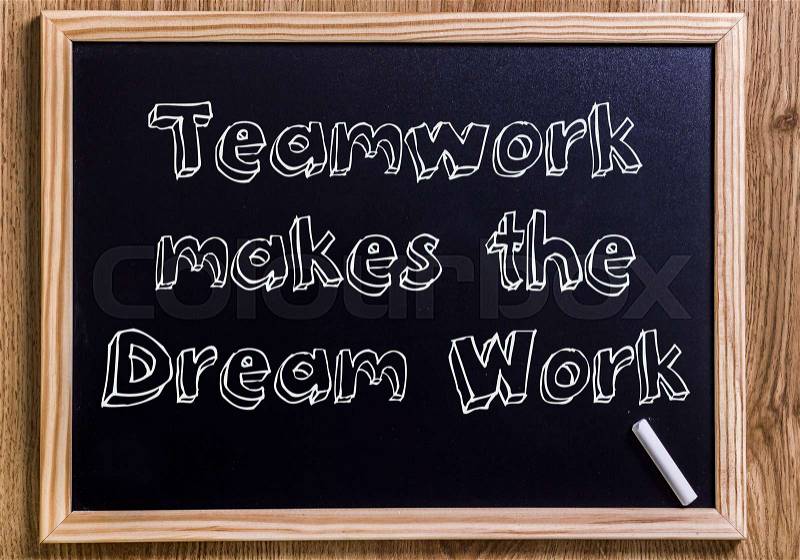 Teamwork makes the Dream Work - New chalkboard with 3D outlined text - on wood, stock photo
