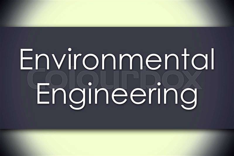 Environmental Engineering - business concept with text - horizontal image, stock photo