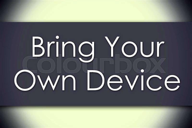 Bring Your Own Device BYOD - business concept with text - horizontal image, stock photo