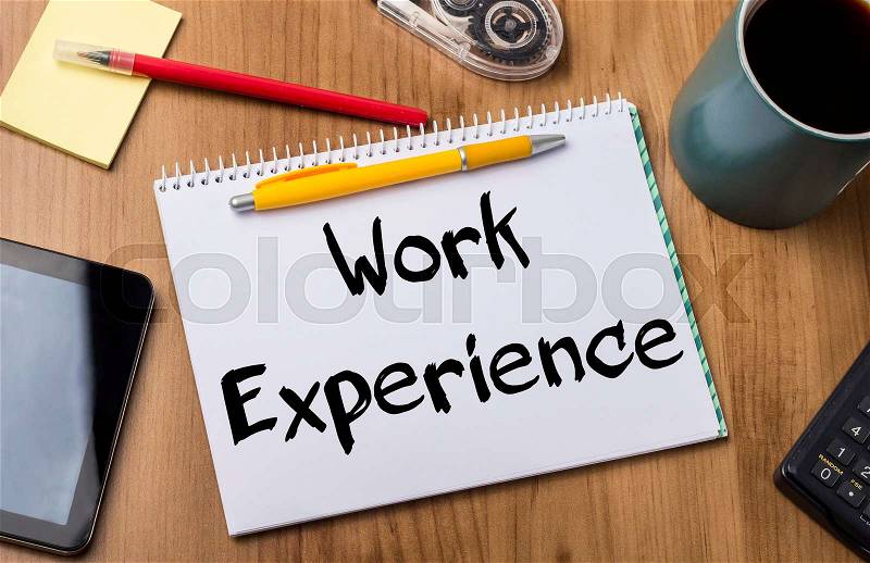 Work Experience - Note Pad With Text On Wooden Table - with office tools, stock photo