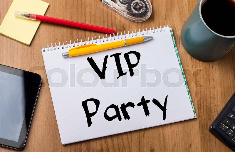VIP Party - Note Pad With Text On Wooden Table - with office tools, stock photo