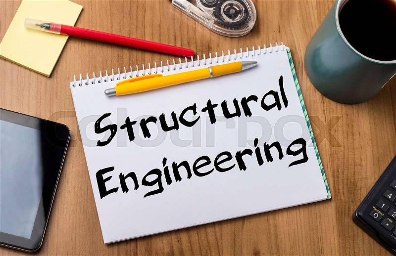Structural Engineering - Note Pad With Text On Wooden Table - with office tools, stock photo