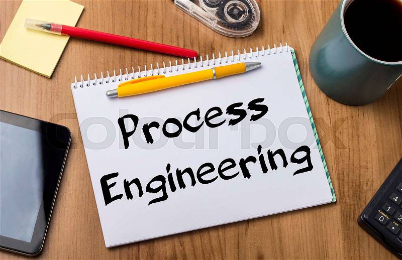 Process Engineering - Note Pad With Text On Wooden Table - with office tools, stock photo