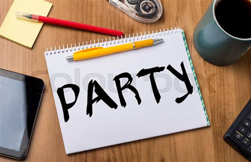 PARTY - Note Pad With Text On Wooden Table - with office tools, stock photo