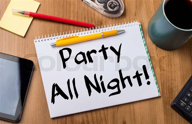 Party All Night! - Note Pad With Text On Wooden Table - with office tools, stock photo