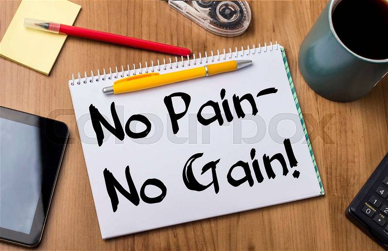 No Pain - No Gain! - Note Pad With Text On Wooden Table - with office tools, stock photo